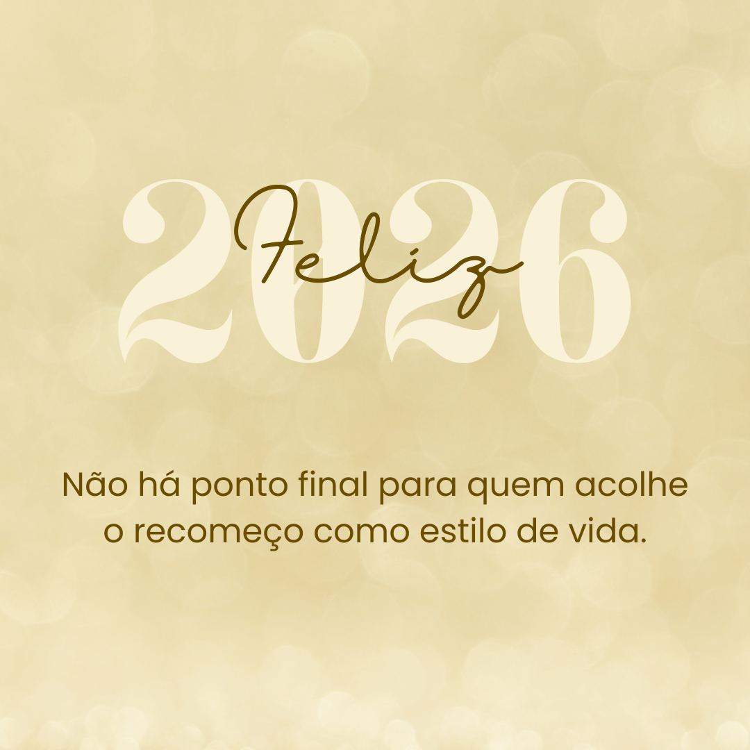 Não há ponto final para quem acolhe o recomeço como estilo de vida. Feliz 2026! 