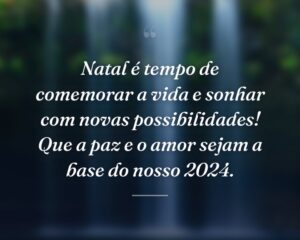 Natal é tempo de comemorar a vida e sonhar com novas possibilidades! Que a paz e o amor sejam a base do nosso 2024.