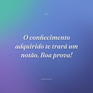 O conhecimento adquirido te trará um notão. Boa prova!
