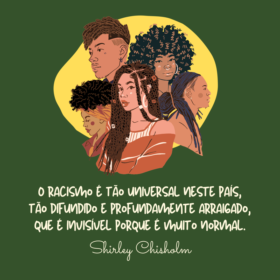 O racismo é tão universal neste país, tão difundido e profundamente arraigado, que é invisível porque é muito normal.