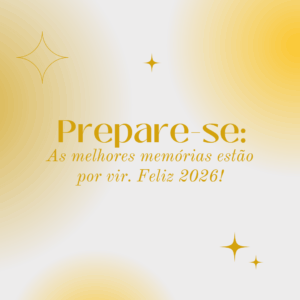 Prepare-se: as melhores memórias estão por vir. Feliz 2026!