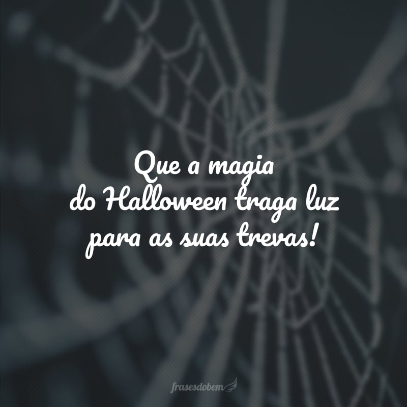 Que a magia do Halloween traga luz para as suas trevas!