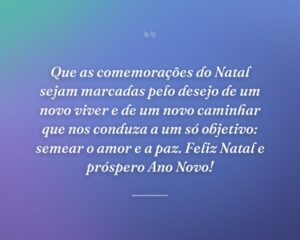 Que as comemorações do Natal sejam marcadas pelo desejo de um novo viver e de um novo caminhar que nos conduza a um só objetivo: semear o amor e a paz. Feliz Natal e próspero Ano Novo!