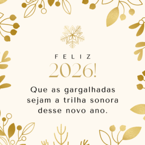 Que as gargalhadas sejam a trilha sonora desse novo ano. Feliz 2026!