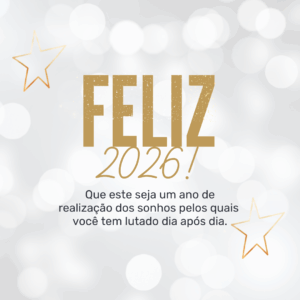 Feliz 2026! Que este seja um ano de realização dos sonhos pelos quais você tem lutado dia após dia.