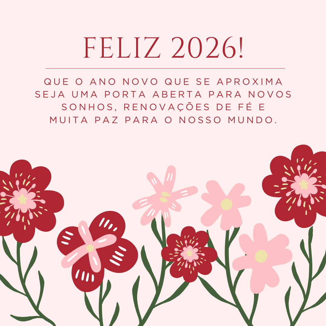 Que o Ano Novo que se aproxima seja uma porta aberta para novos sonhos, renovações de fé e muita paz para o nosso mundo. Feliz 2026!