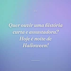 Quer ouvir uma história curta e assustadora? Hoje é noite de Halloween!