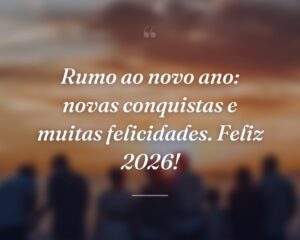 Rumo ao novo ano: novas conquistas e muitas felicidades. Feliz 2026!