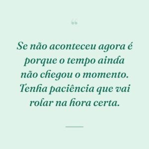 Se não aconteceu agora é porque o tempo ainda não chegou o momento. Tenha paciência que vai rolar na hora certa.