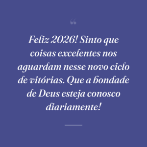 Feliz 2026! Sinto que coisas excelentes nos aguardam nesse novo ciclo de vitórias. Que a bondade de Deus esteja conosco diariamente!