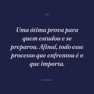 Uma ótima prova para quem estudou e se preparou. Afinal, todo esse processo que enfrentou é o que importa.
