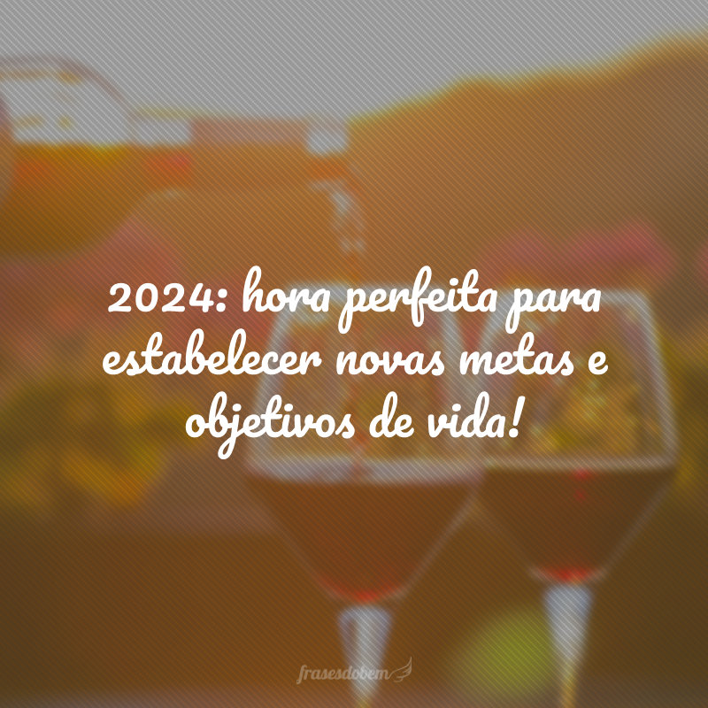 2024: hora perfeita para estabelecer novas metas e objetivos de vida!