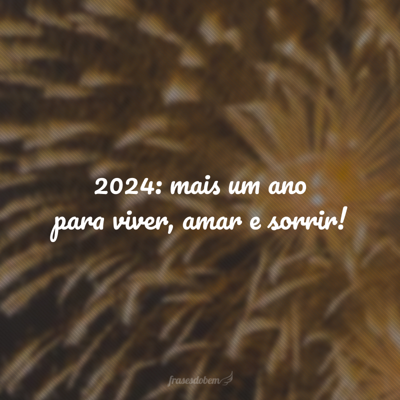 2024: mais um ano para viver, amar e sorrir!