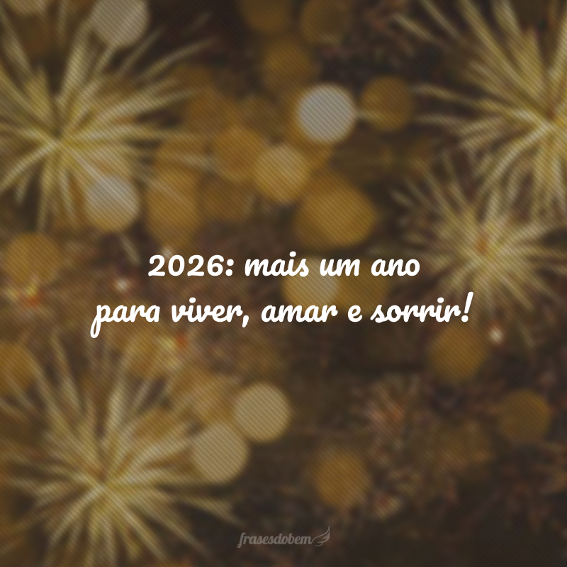 2026: mais um ano para viver, amar e sorrir!