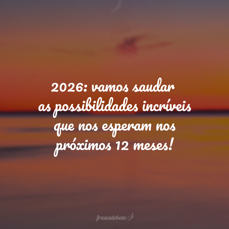 2026: vamos saudar as possibilidades incríveis que nos esperam nos próximos 12 meses!