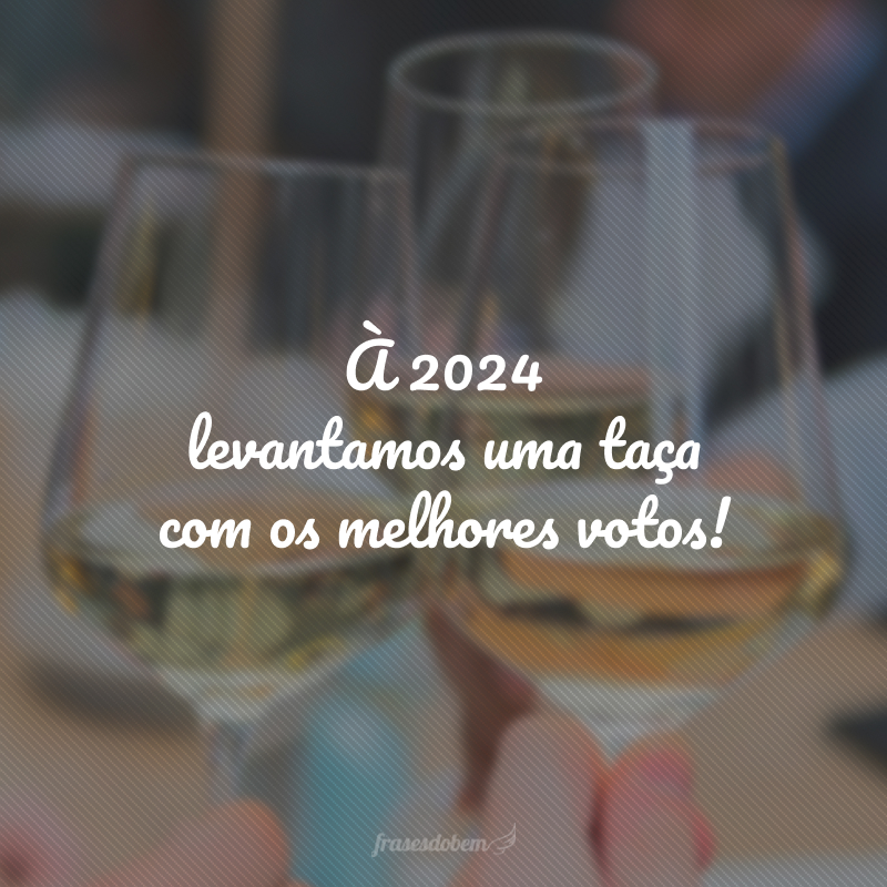 À 2024 levantamos uma taça com os melhores votos!