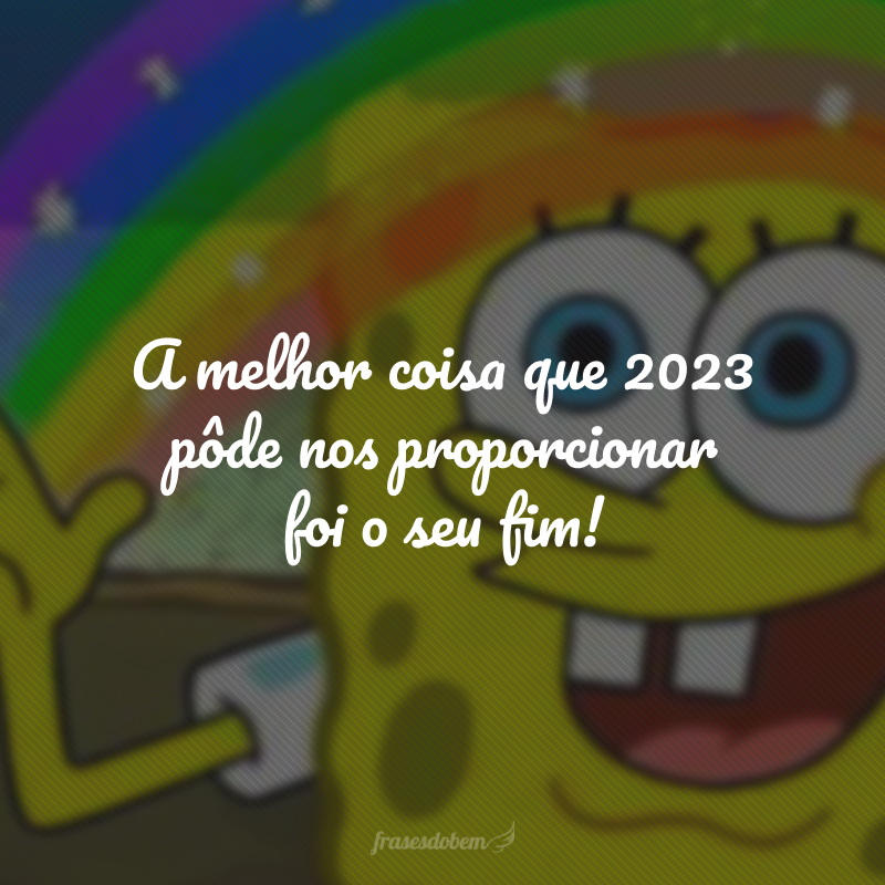 A melhor coisa que 2023 pôde nos proporcionar foi o seu fim! 