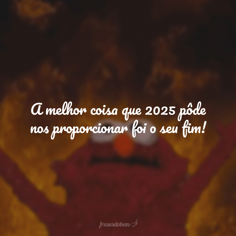 A melhor coisa que 2025 pôde nos proporcionar foi o seu fim! 