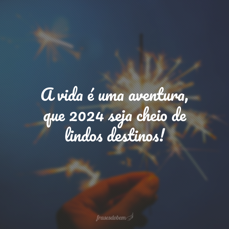 A vida é uma aventura, que 2024 seja cheio de lindos destinos!