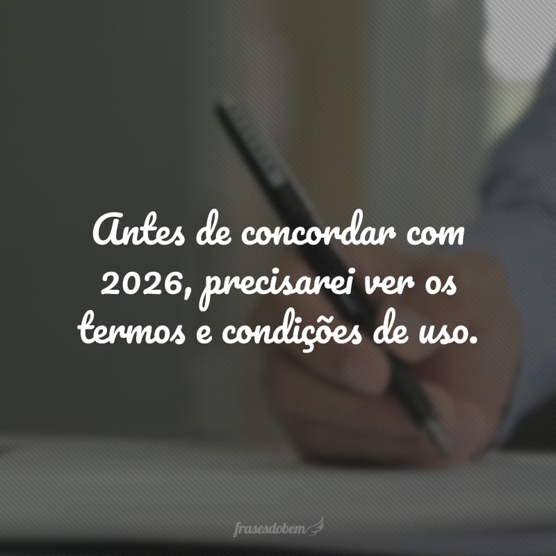 Antes de concordar com 2026, precisarei ver os termos e condições de uso.