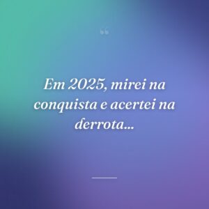 Em 2025, mirei na conquista e acertei na derrota...