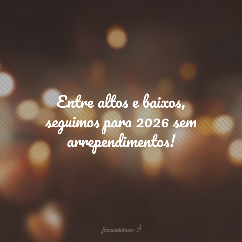 Entre altos e baixos, seguimos para 2026 sem arrependimentos!