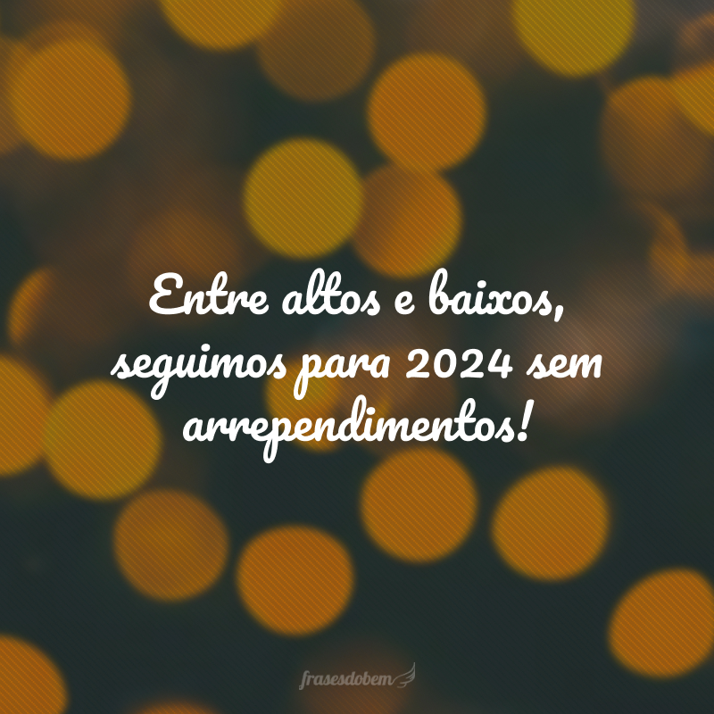 Entre altos e baixos, seguimos para 2024 sem arrependimentos!