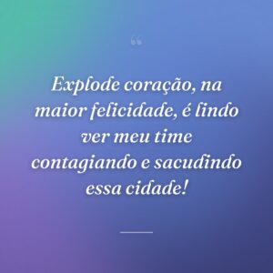 Explode coração, na maior felicidade, é lindo ver meu time contagiando e sacudindo essa cidade!