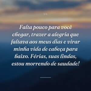 Falta pouco para você chegar, trazer a alegria que faltava aos meus dias e virar minha vida de cabeça para baixo. Férias, suas lindas, estou morrendo de saudade!
