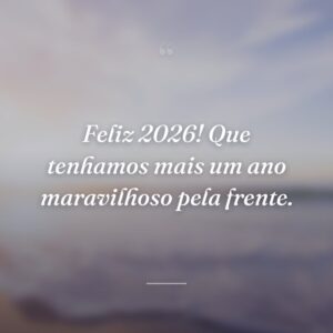 Feliz 2026! Que tenhamos mais um ano maravilhoso pela frente.