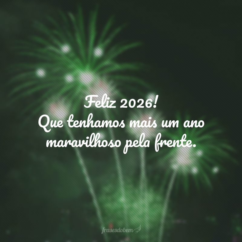 Feliz 2026! Que tenhamos mais um ano maravilhoso pela frente.