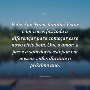 Feliz Ano Novo, família! Estar com vocês faz toda a diferençar para começar esse novo ciclo bem. Que o amor, a paz e a sabedoria estejam em nossas vidas durante o próximo ano.