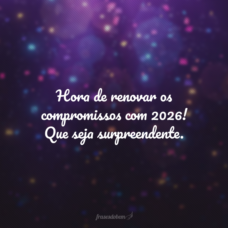 Hora de renovar os compromissos com 2026! Que seja surpreendente.