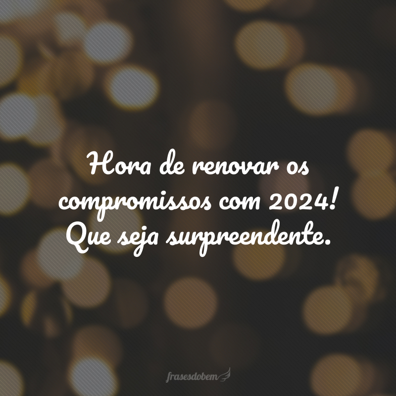 Hora de renovar os compromissos com 2024! Que seja surpreendente.