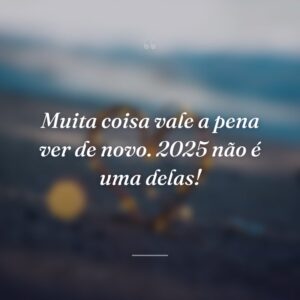 Muita coisa vale a pena ver de novo. 2025 não é uma delas!