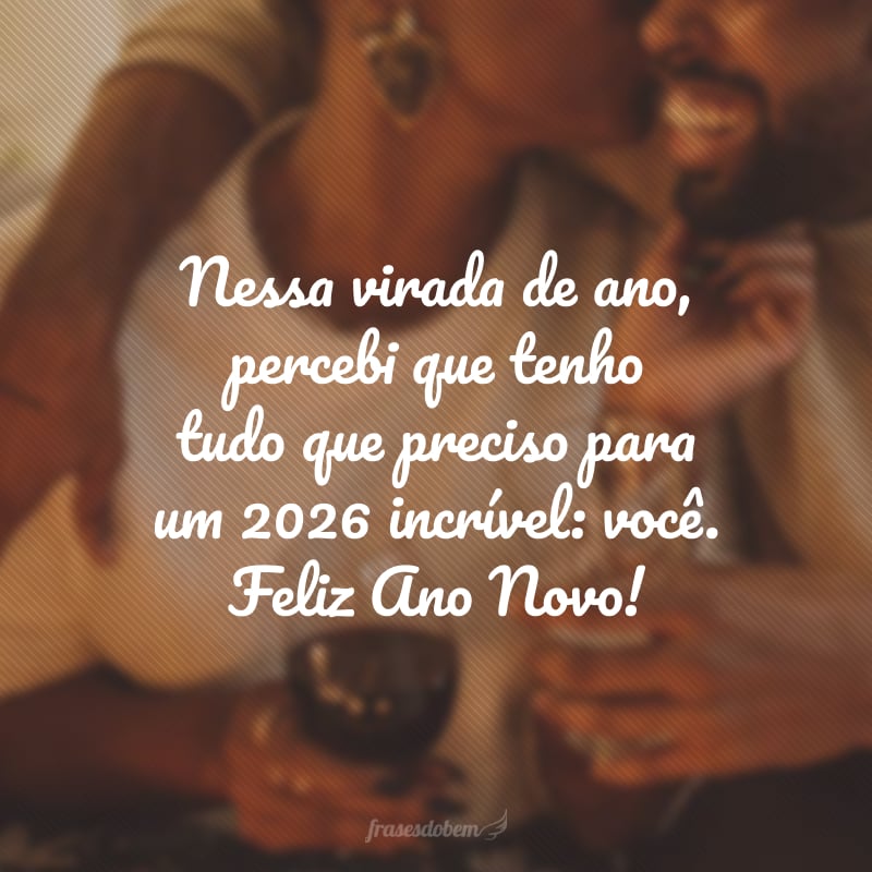 Nessa virada de ano, percebi que tenho tudo que preciso para um 2026 incrível: você. Feliz Ano Novo!