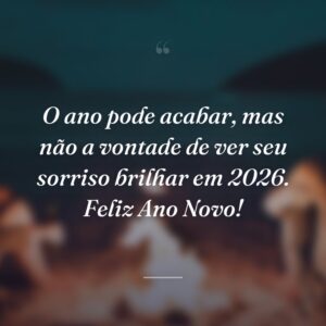 O ano pode acabar, mas não a vontade de ver seu sorriso brilhar em 2026. Feliz Ano Novo!