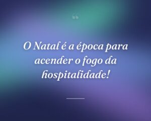 O Natal é a época para acender o fogo da hospitalidade!