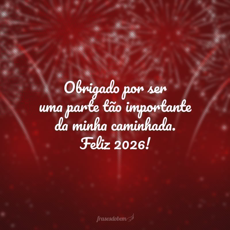 Obrigado por ser uma parte tão importante da minha caminhada. Feliz 2026!