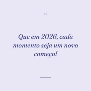 Que em 2026, cada momento seja um novo começo!