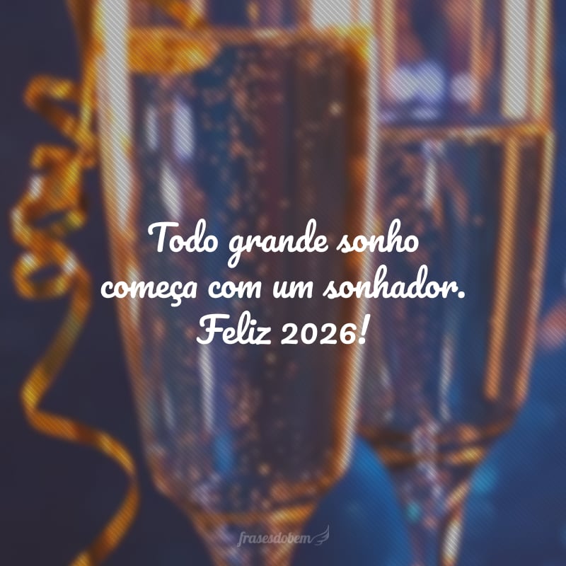 Todo grande sonho começa com um sonhador. Feliz 2026!