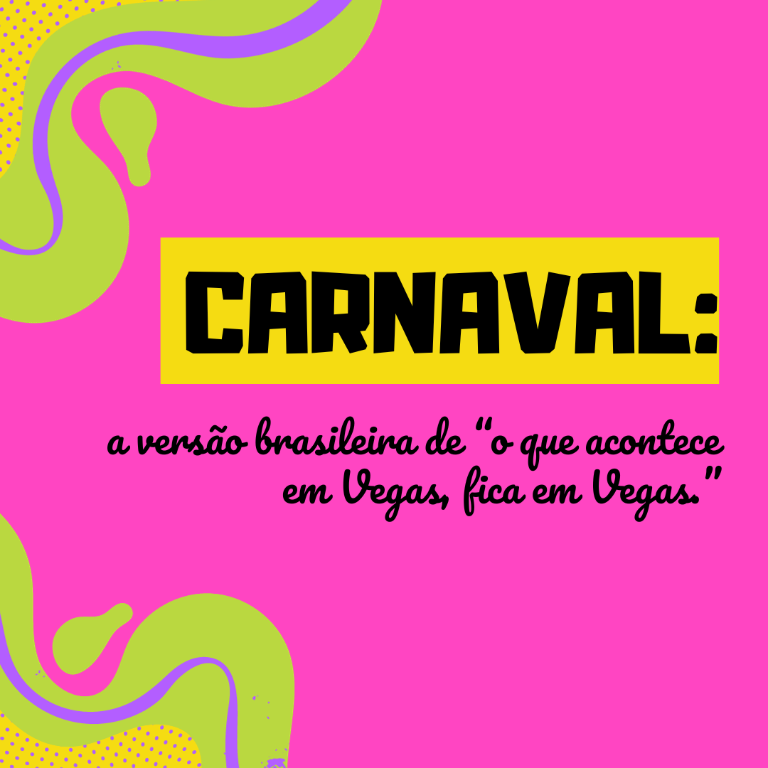 Carnaval: a versão brasileira de “o que acontece em Vegas, fica em Vegas.”