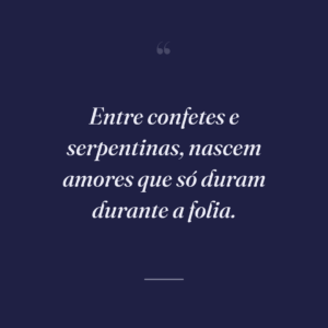 Entre confetes e serpentinas, nascem amores que só duram durante a folia.