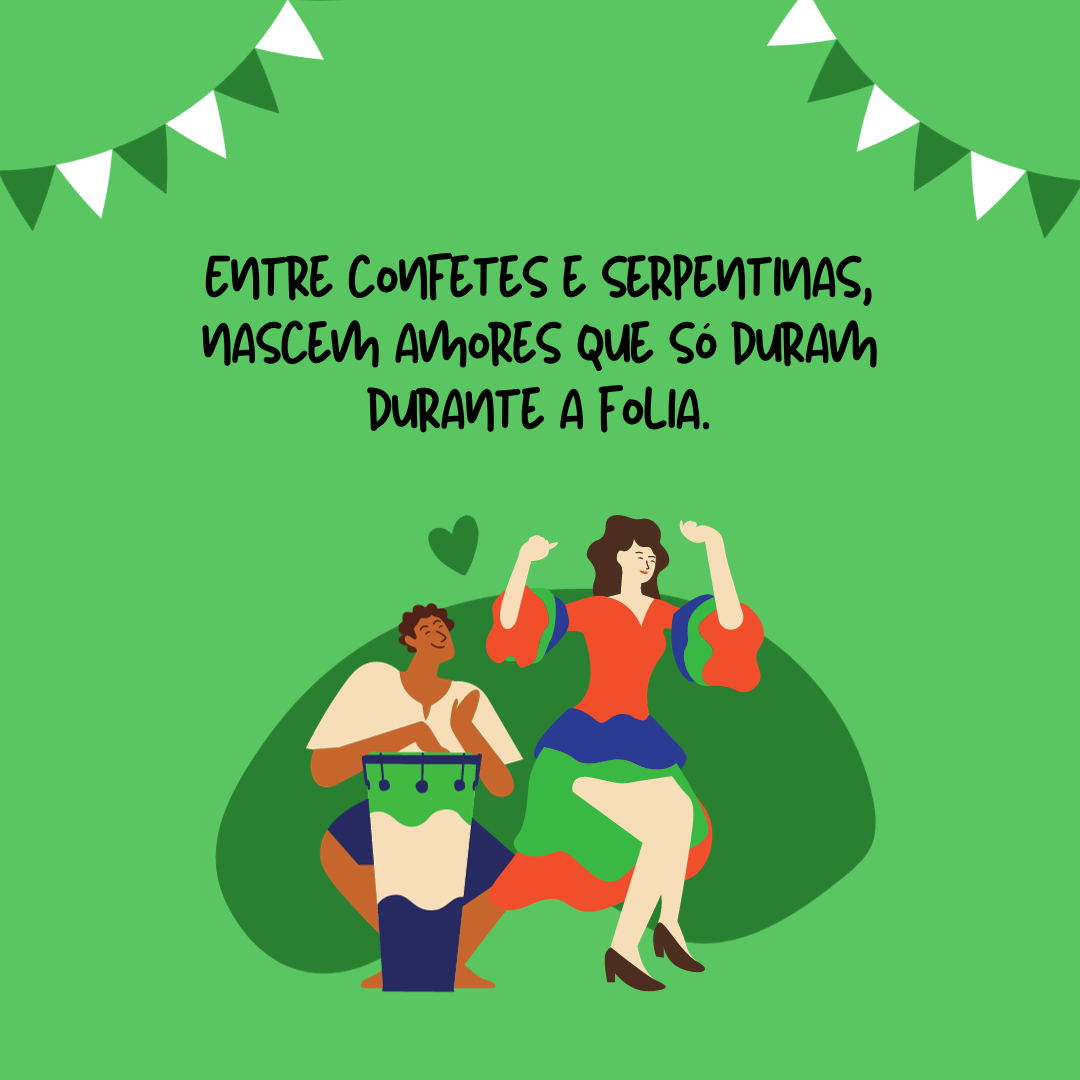 Entre confetes e serpentinas, nascem amores que só duram durante a folia.