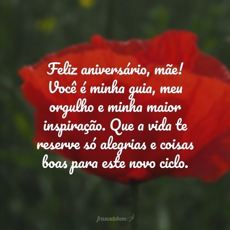 Feliz aniversário, mãe! Você é minha guia, meu orgulho e minha maior inspiração. Que a vida te reserve só alegrias e coisas boas para este novo ciclo.