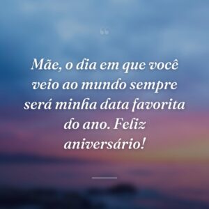 Mãe, o dia em que você veio ao mundo sempre será minha data favorita do ano. Feliz aniversário!