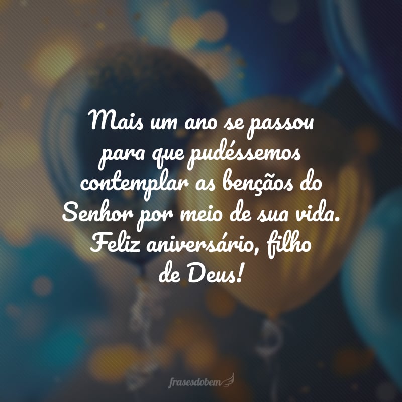 Mais um ano se passou para que pudéssemos contemplar as bençãos do Senhor por meio de sua vida. Feliz aniversário, filho de Deus! Você é um dom para todos nós. 