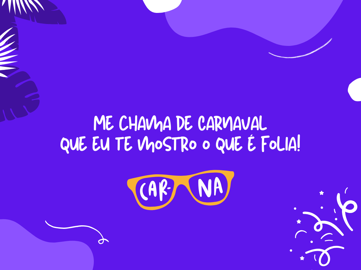 Me chama de Carnaval que eu te mostro o que é folia!