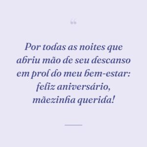 Por todas as noites que abriu mão de seu descanso em prol do meu bem-estar: feliz aniversário, mãezinha querida!