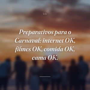 Preparativos para o Carnaval: internet OK, filmes OK, comida OK, cama OK.